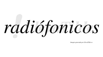 Radiófonicos lleva tilde con vocal tónica en la primera «o»
