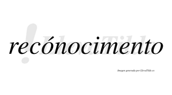 Recónocimento lleva tilde con vocal tónica en la primera «o»