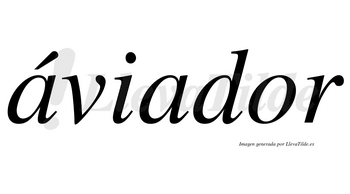 Áviador lleva tilde con vocal tónica en la primera «a»