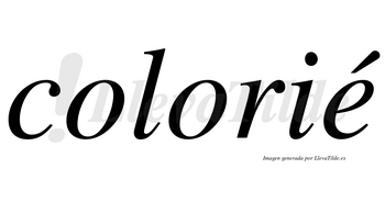 Colorié lleva tilde con vocal tónica en la «e»