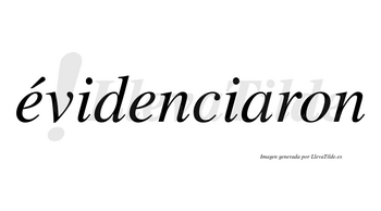 Évidenciaron lleva tilde con vocal tónica en la primera «e»