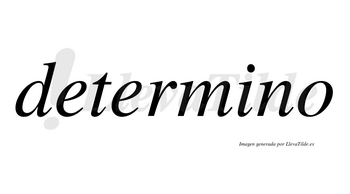 Determino no lleva tilde con vocal tónica en la «i»