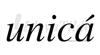 Unicá lleva tilde con vocal tónica en la «a»
