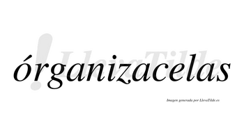 Órganizacelas lleva tilde con vocal tónica en la «o»