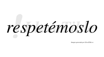 Respetémoslo lleva tilde con vocal tónica en la tercera «e»
