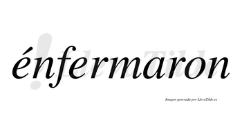 Énfermaron lleva tilde con vocal tónica en la primera «e»
