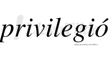 Privilegió lleva tilde con vocal tónica en la «o»