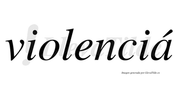 Violenciá lleva tilde con vocal tónica en la «a»
