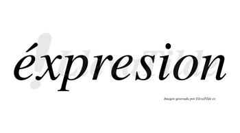 Éxpresion lleva tilde con vocal tónica en la primera «e»