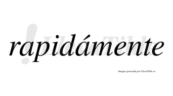 Rapidámente lleva tilde con vocal tónica en la segunda «a»