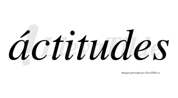 Áctitudes lleva tilde con vocal tónica en la «a»