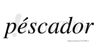 Péscador lleva tilde con vocal tónica en la «e»