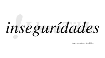 Insegurídades lleva tilde con vocal tónica en la segunda «i»