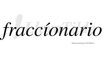 Fraccíonario lleva tilde con vocal tónica en la primera «i»