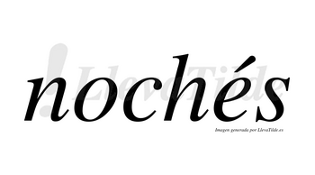 Nochés lleva tilde con vocal tónica en la «e»
