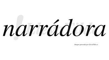 Narrádora lleva tilde con vocal tónica en la segunda «a»