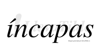 Íncapas lleva tilde con vocal tónica en la «i»