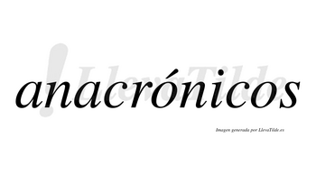 Anacrónicos lleva tilde con vocal tónica en la primera «o»