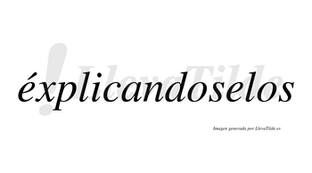 Éxplicandoselos lleva tilde con vocal tónica en la primera «e»