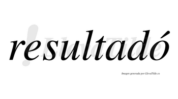 Resultadó lleva tilde con vocal tónica en la «o»