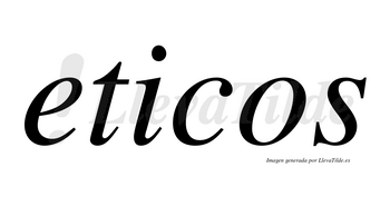 Eticos no lleva tilde con vocal tónica en la «i»