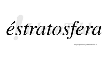 Éstratosfera lleva tilde con vocal tónica en la primera «e»