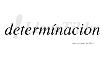 Determínacion lleva tilde con vocal tónica en la primera «i»