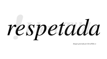 Respetada no lleva tilde con vocal tónica en la primera «a»