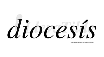 Diocesís lleva tilde con vocal tónica en la segunda «i»