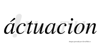 Áctuacion lleva tilde con vocal tónica en la primera «a»