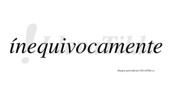 Ínequivocamente lleva tilde con vocal tónica en la primera «i»
