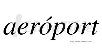 Aeróport  lleva tilde con vocal tónica en la primera «o»