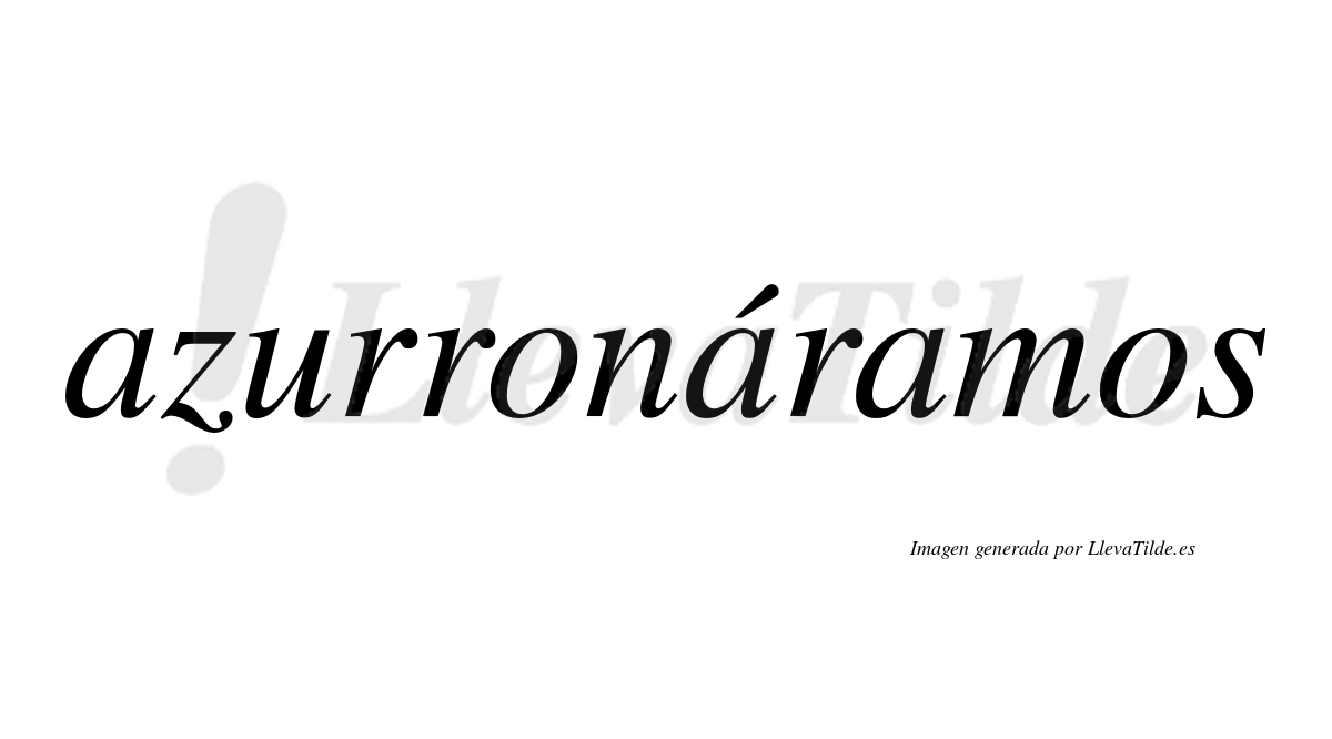 Azurronáramos  lleva tilde con vocal tónica en la segunda «a»