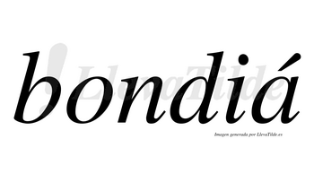 Bondiá  lleva tilde con vocal tónica en la «a»