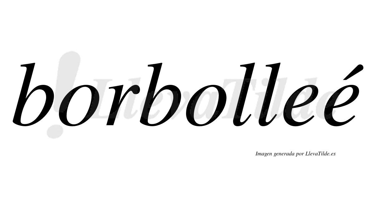 Borbolleé  lleva tilde con vocal tónica en la segunda "e"