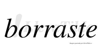 Borraste  no lleva tilde con vocal tónica en la «a»