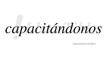 Capacitándonos  lleva tilde con vocal tónica en la tercera «a»