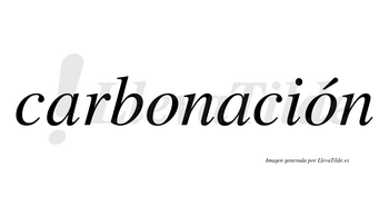 Carbonación  lleva tilde con vocal tónica en la segunda «o»