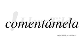 Comentámela  lleva tilde con vocal tónica en la primera «a»