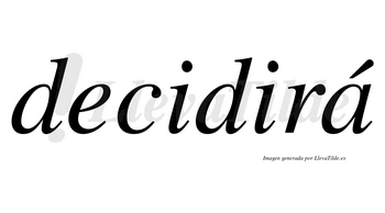 Decidirá  lleva tilde con vocal tónica en la «a»