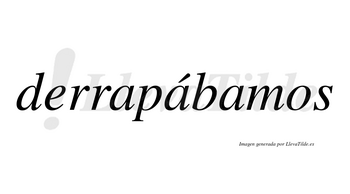 Derrapábamos  lleva tilde con vocal tónica en la segunda «a»