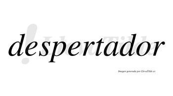 Despertador  no lleva tilde con vocal tónica en la «o»