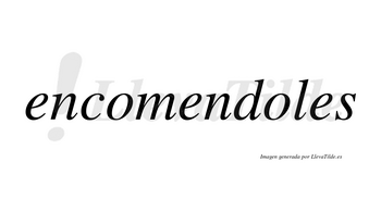 Encomendoles  no lleva tilde con vocal tónica en la segunda «o»