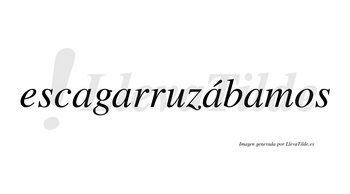 Escagarruzábamos  lleva tilde con vocal tónica en la tercera «a»