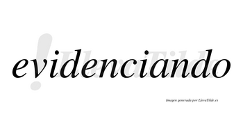 Evidenciando  no lleva tilde con vocal tónica en la «a»