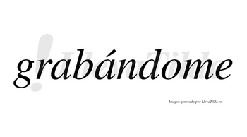 Grabándome lleva tilde con vocal tónica en la segunda «a»