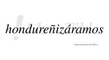 Hondureñizáramos  lleva tilde con vocal tónica en la primera «a»