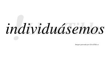 Individuásemos  lleva tilde con vocal tónica en la «a»