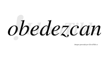 Obedezcan  no lleva tilde con vocal tónica en la segunda «e»