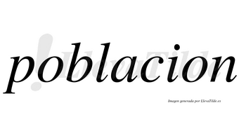 Poblacion no lleva tilde con vocal tónica en la «a»